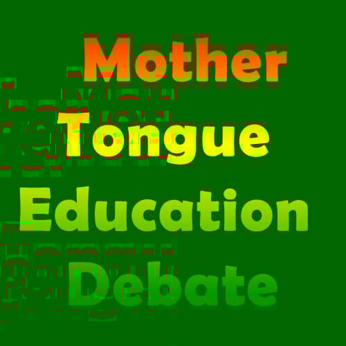 The MotherTongue Education Debate To Teach and Learn in English or