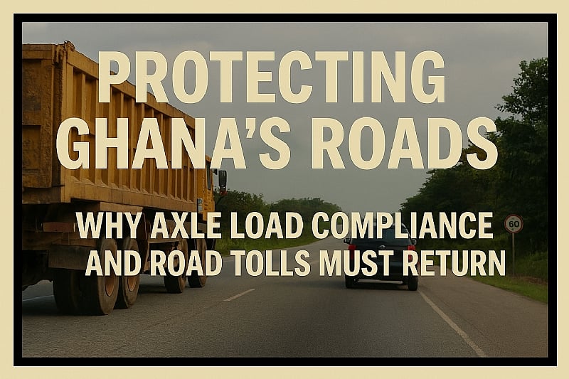 Protecting Ghana’s Roads: Why Axle Load Compliance and Road ...