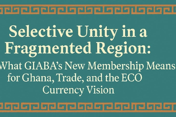 What GIABA’s New Membership Means for Ghana, Trade, and the ECO Currency Vision