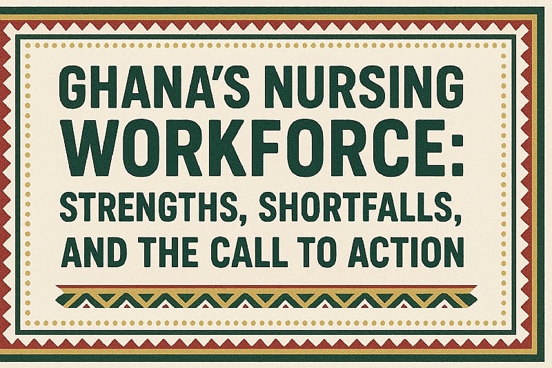 Ghana’s Nursing Workforce: Strengths, Shortfalls, and the Call to Action