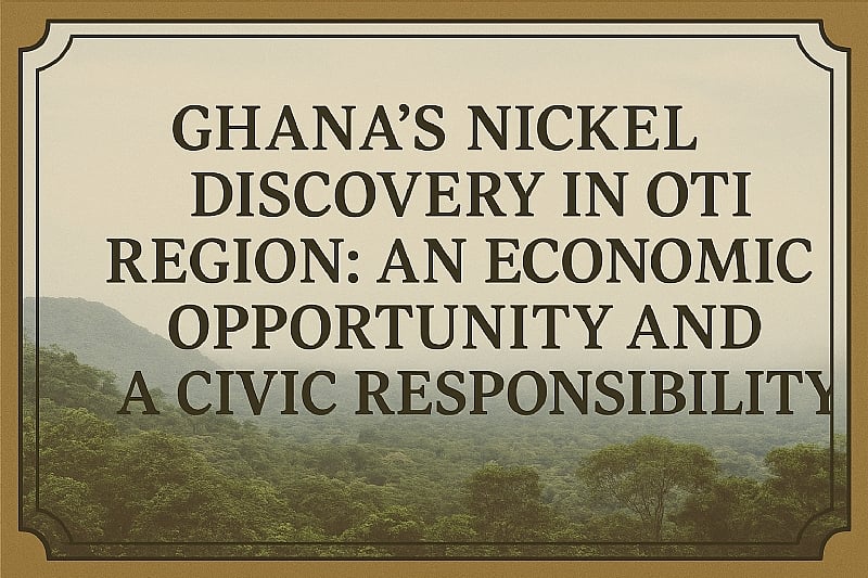 Ghana’s Nickel Discovery in Oti Region: Economic Opportunity...