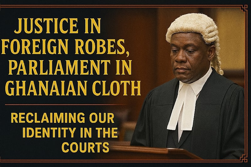 Justice in Foreign Robes, Parliament in Ghanaian Cloth: Recl...