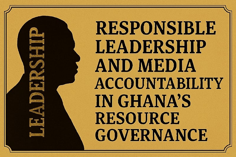 Responsible Leadership and Media Accountability in Ghana’s R...