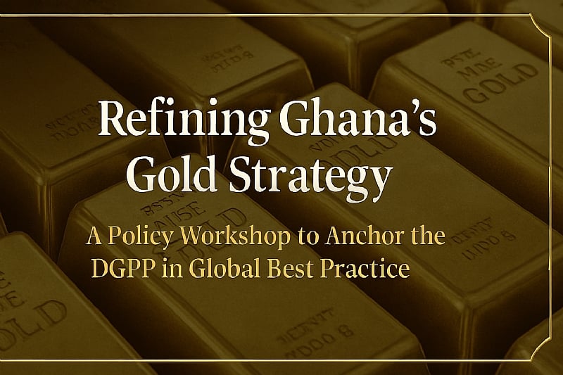 Refining Ghana’s Gold Strategy: A Policy Workshop to Anchor ...