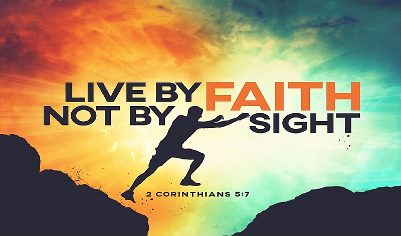 Live by faith, not by sight