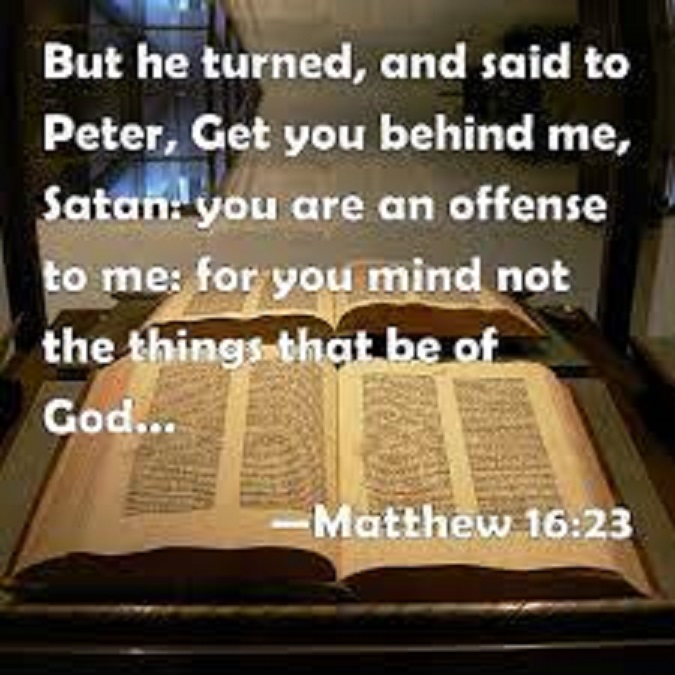 Get thee behind me, Satan