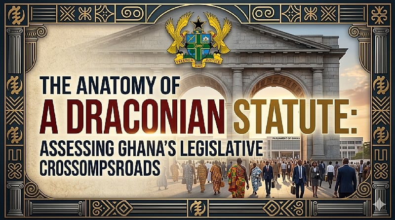The Anatomy of a Draconian Statute: Assessing Ghana’s Legisl...