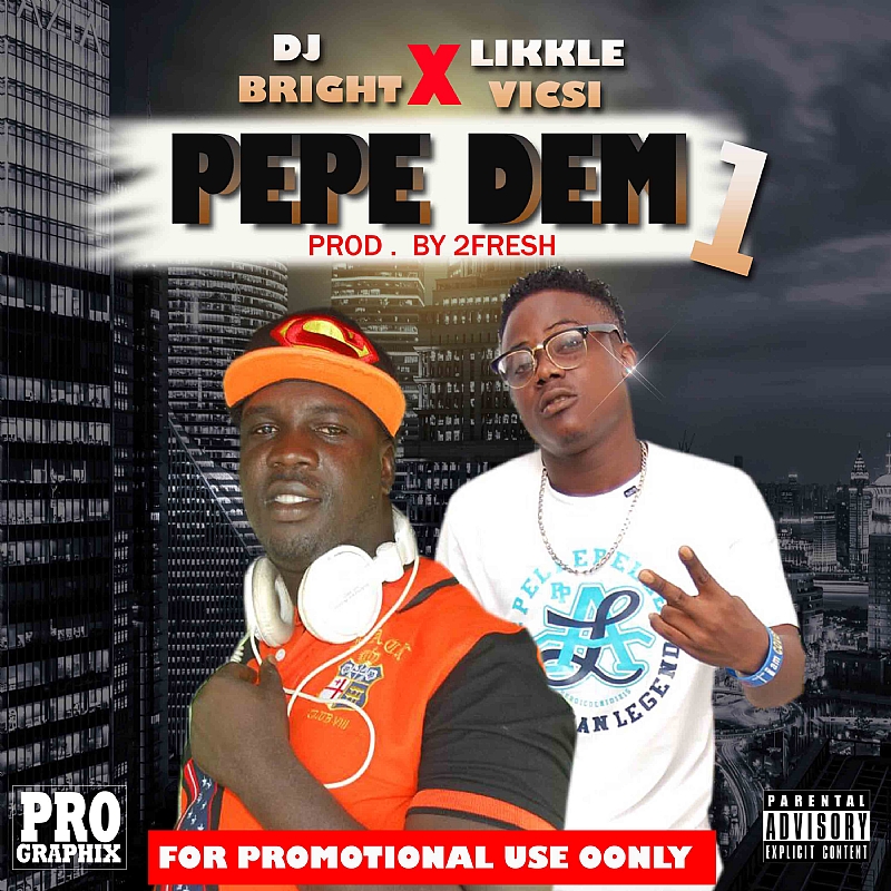 DJ Bright Pepe Dem Ft. LikkleVicsi (Prod .2Fresh)