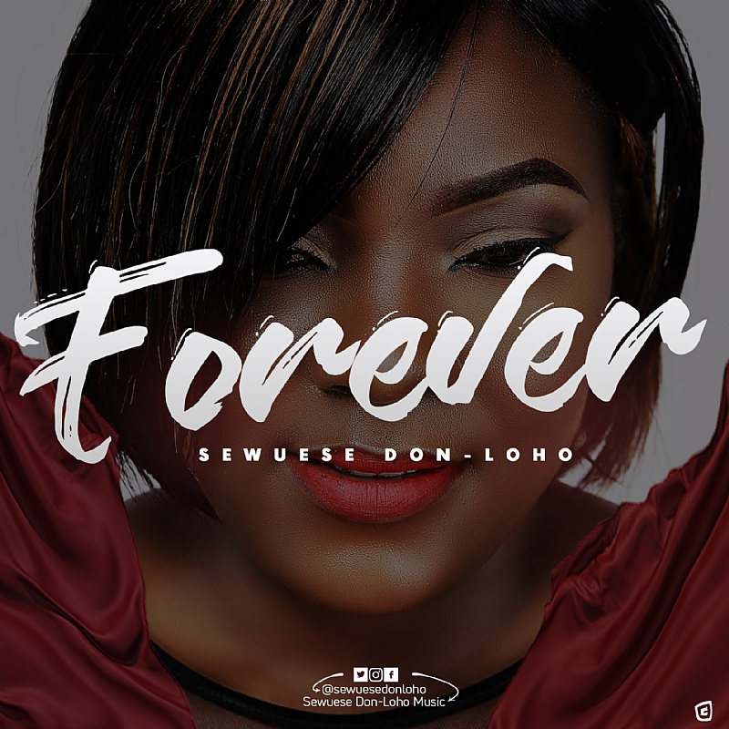 Music Release: Sewuese Don-Loho – “Forever” (Prod. Dr Roy)