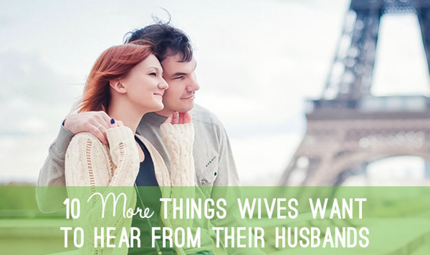 10 Things Wives Want To Hear From Their Husbands