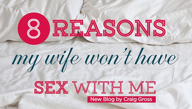 8 Reasons My Wife Won’t Have Sex With Me