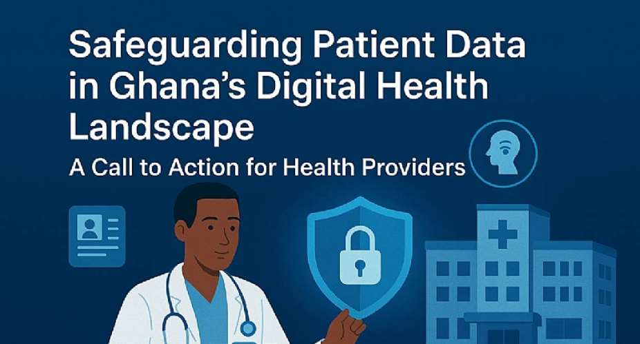 Safeguarding Patient Data in Ghanas Digital Health Landscape. A Call to Action for Health Providers