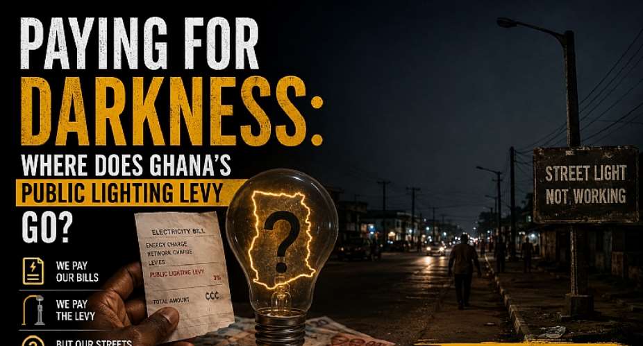 PAYING FOR DARKNESS: Ghanaians pay electricity bills and a Public Lighting Levy, yet countless streets remain dangerously dark. So where does the money go? Who receives it, who spends it, and who is accountable when the lights remain off? Public money demands public answers.
