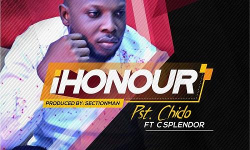 DOWNLOAD AUDIO: Pst. Chido Ft C Splendor: I Honour Your Name