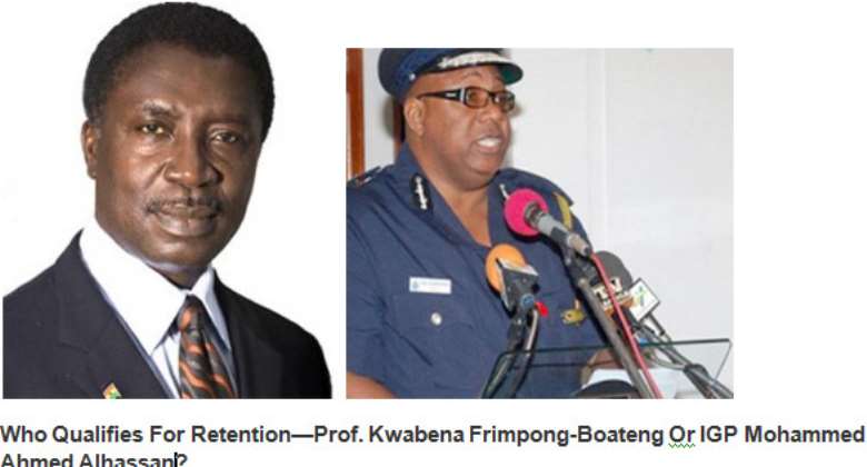 Who Qualifies For Retention—Prof. Kwabena Frimpong-Boateng Or  IGP Mohammed Ahmed Alhassan?