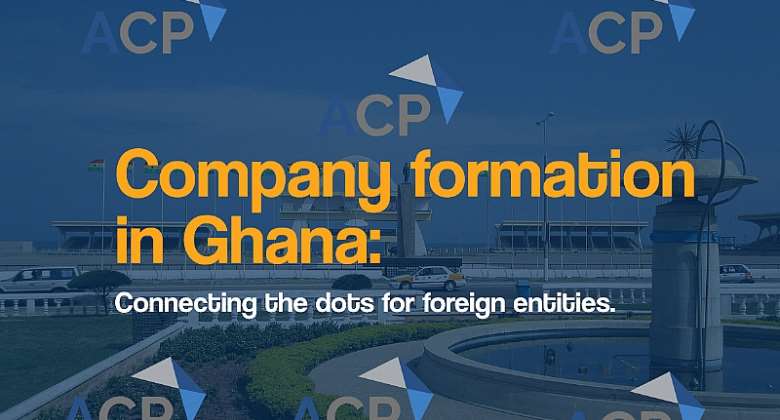 Company formation in Ghana: Connecting the dots for foreign entities.