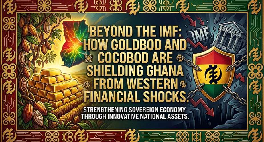 Beyond the IMF: How GoldBod and COCOBOD Are Shielding Ghana From Western Financial Shocks