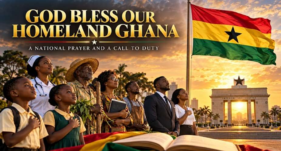 God Bless Our Homeland Ghana: A National Prayer and a Call to Duty