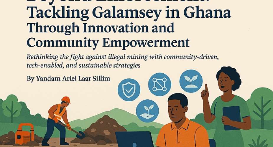 Beyond Enforcement: Tackling Galamsey in Ghana Through Innovation and Community Empowerment;