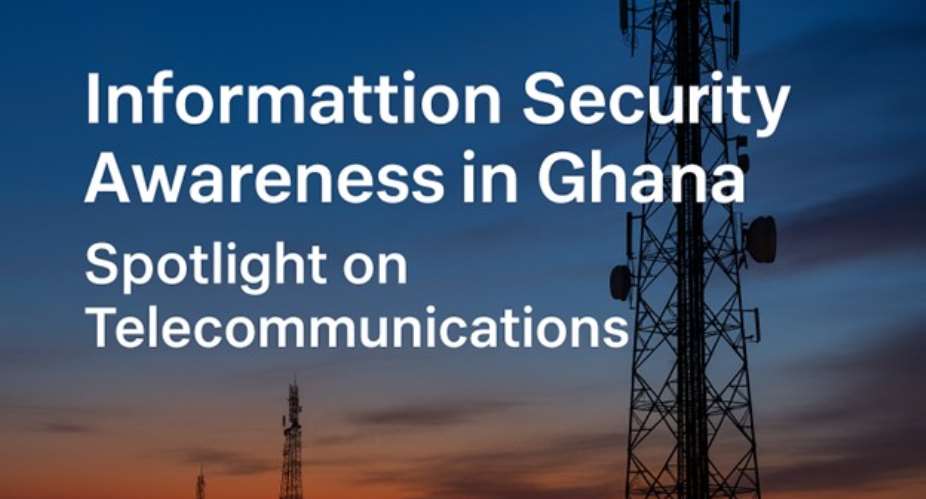 Information Security Awareness in Ghana: Spotlight on Telecommunications