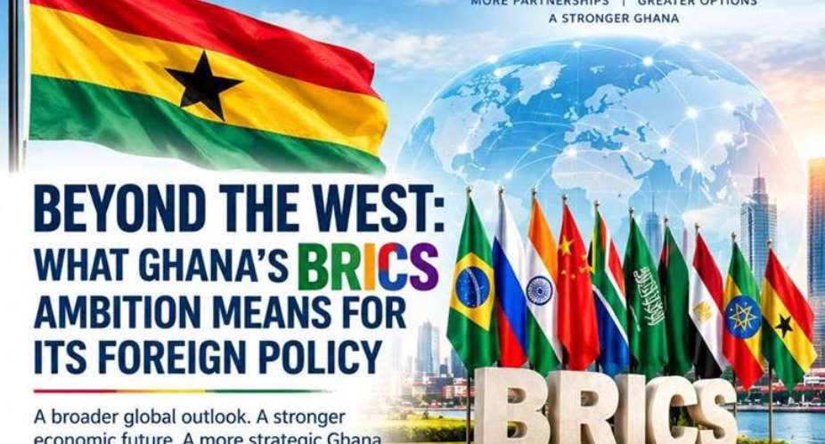 Beyond The West: What Ghana’s Brics Ambition Means For Its Foreign Policy