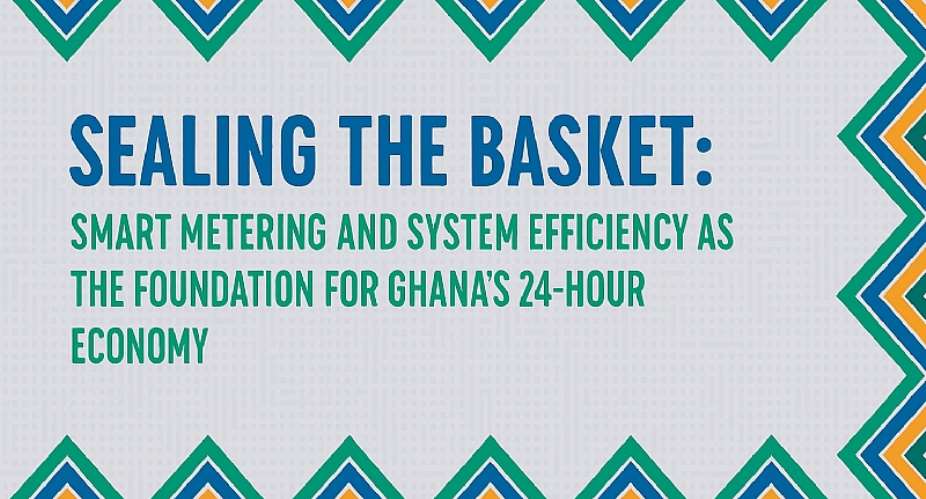Sealing the Basket: Smart Metering and System Efficiency as the Foundation for Ghana’s 24-Hour Economy