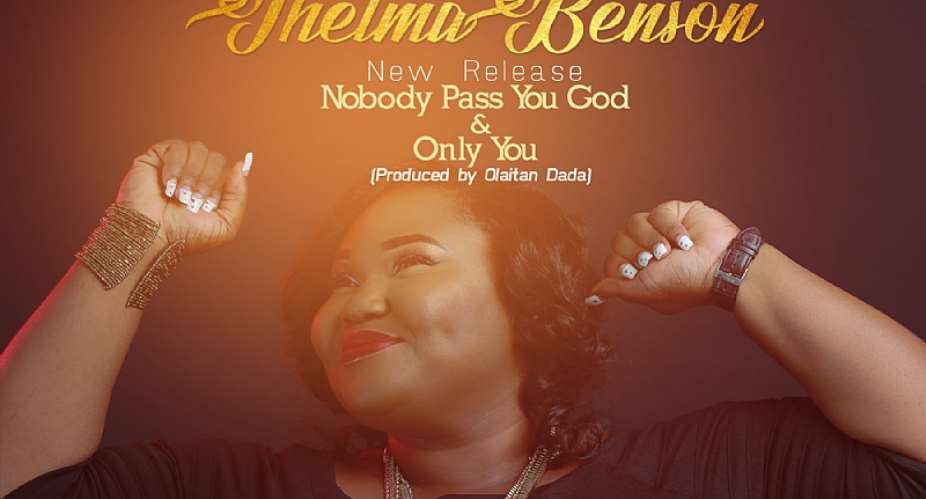 New Music: Nobody Pass You God + Only You - Thelmabenson Thelmabenson16