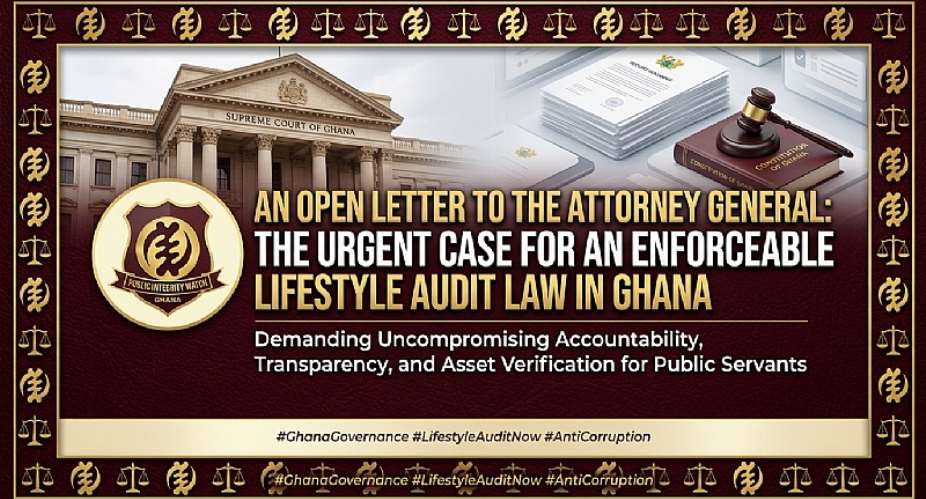 An Open Letter To The Attorney General: The Urgent Case For An Enforceable Lifestyle Audit Law In Ghana