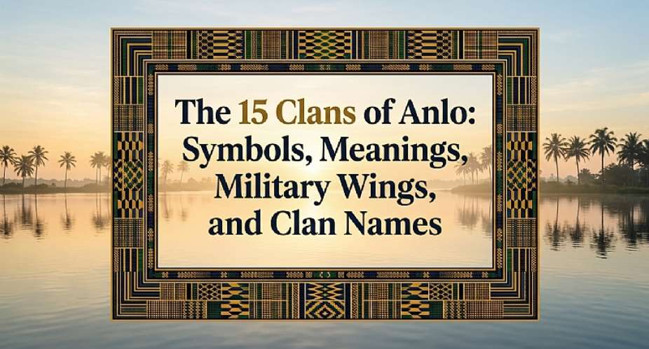 Unveiling The Anlo State: How The 15 Holy Clans, Ancestral Names, And Military Wings Define The Soul Of Eweland