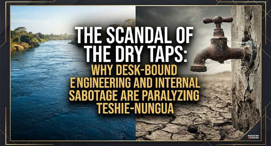 The Scandal of the Dry Taps: Why Desk-Bound Engineering, Internal Sabotage, and the Desalination Disaster are Paralyzing Teshie-Nungua