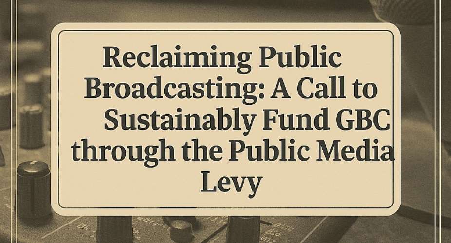 Reclaiming Public Broadcasting: Why Ghana Must Sustainably Fund GBC Now