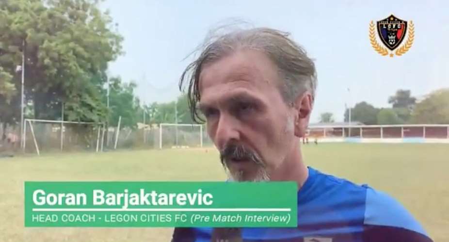 Legon Cities Coach Goran Barjaktarevic Confident His Side Can Beat Kotoko