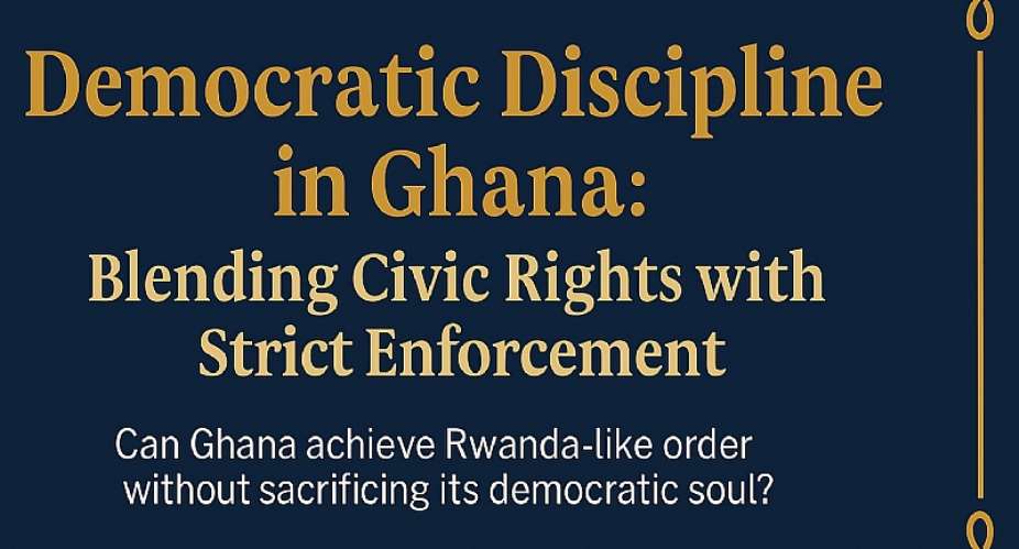 Democratic Discipline in Ghana: Blending Civic Rights with Strict Enforcement