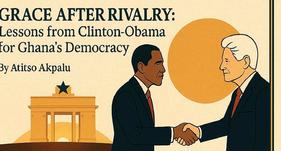 Grace After Rivalry: Lessons from Clinton–Obama for Ghana’s Democracy