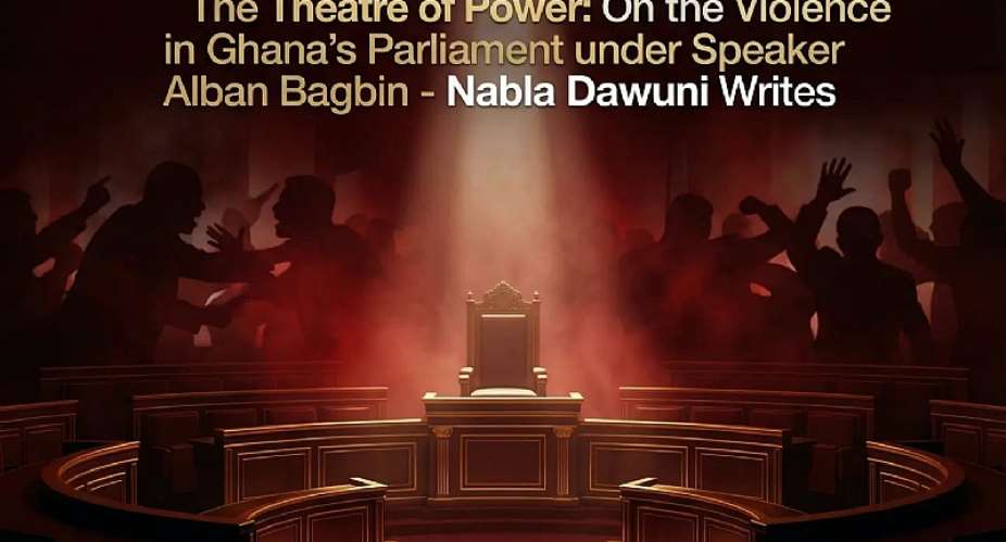 The Theatre of Power: On the Violence in Ghana’s Parliament under Speaker Alban Bagbin
