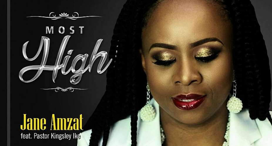 Pastor Jane Amzat  Releases New Song—Most High Ft Pastor Kingsley Ike
