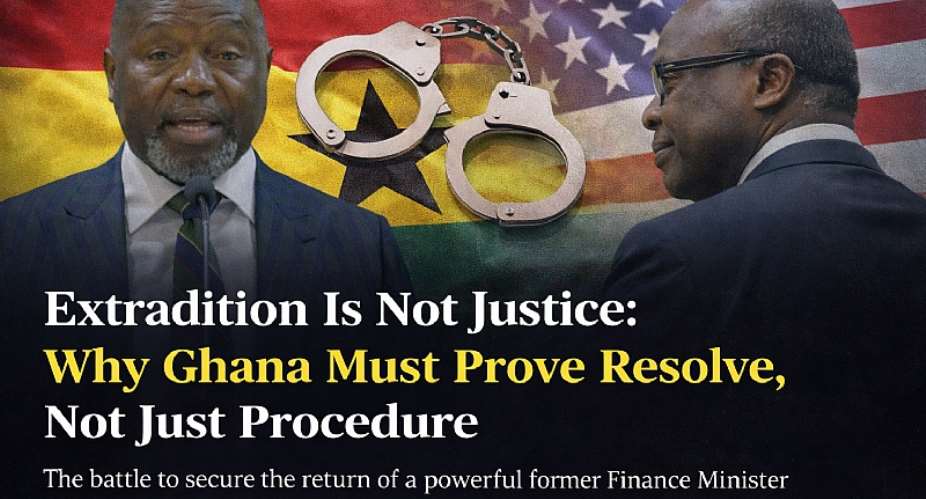 Extradition Is Not Justice: Why Ghana Must Prove Resolve, Not Just Procedure