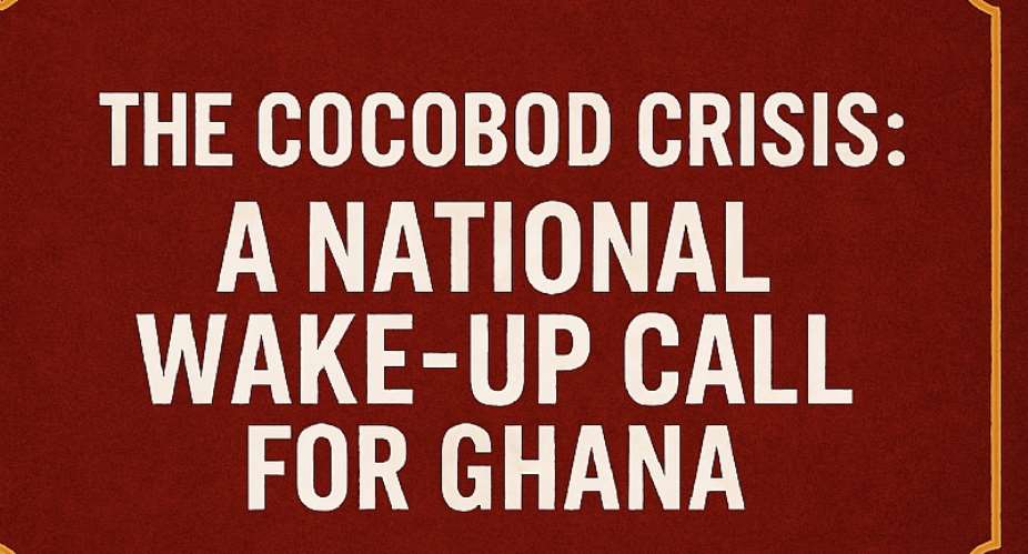 The COCOBOD Crisis: A National Wake-Up Call for Ghana