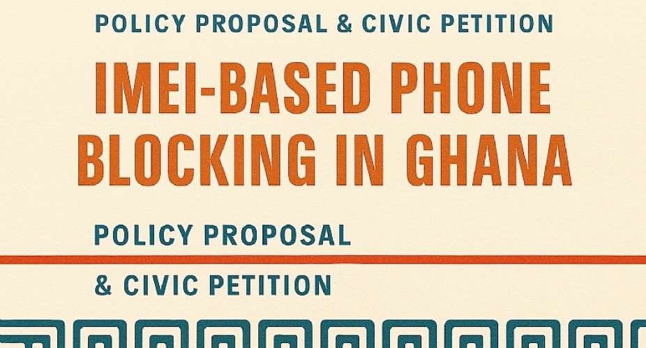 Policy Proposal & Civic Petition: IMEI-Based Phone Blocking in Ghana