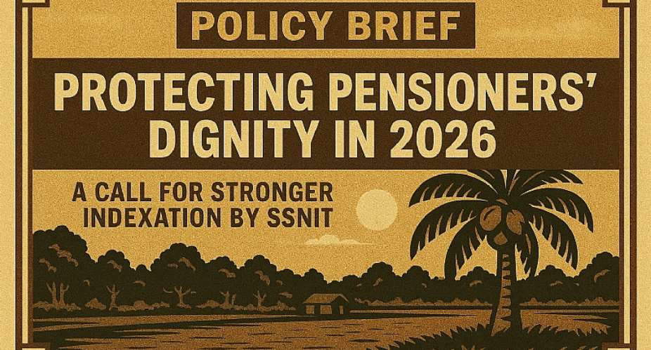 Policy Brief: Protecting Pensioners’ Dignity in 2026 — A Call for Stronger Indexation by SSNIT