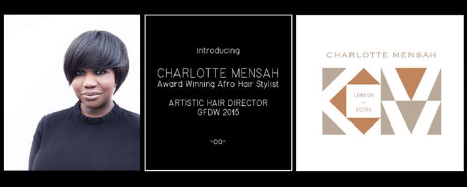 Celebrity Afro Hair Stylist CHARLOTTE MENSAH brings Avant-Garde Creativity to Ghana Fashion  Design Week as Artistic Director - GFDW 2015