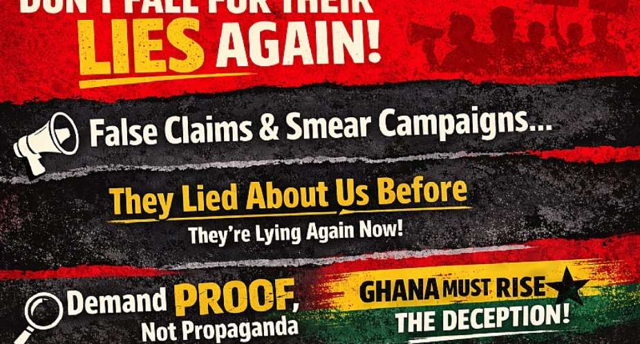 Propaganda, Panic and Political Desperation: Ghana Must Not Be Deceived Again