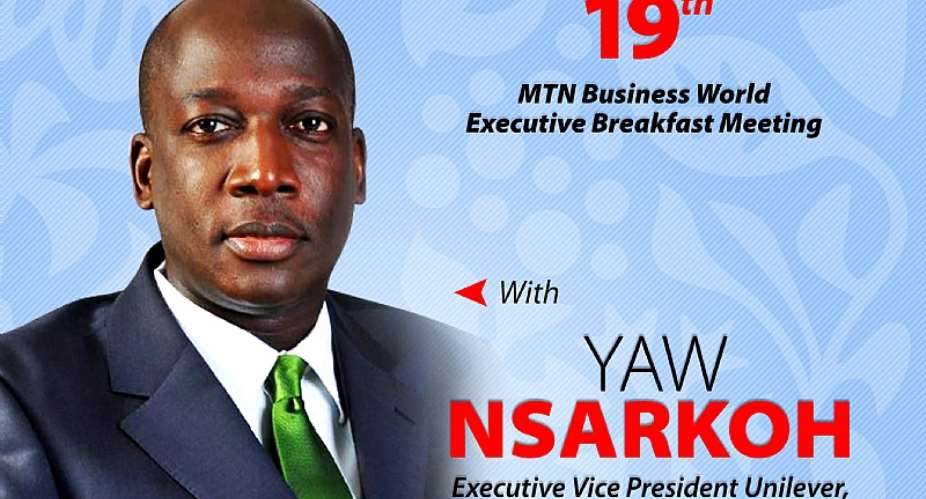 19th MTN Business World Executive Breakfast Meeting: MTN Ghana to host Mr. Yaw Nsarkoh