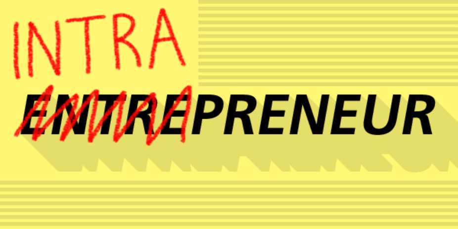 If You Cannot Be An Entrepreneur, You Should Be An Intrapreneur Not An Ordinary Employee