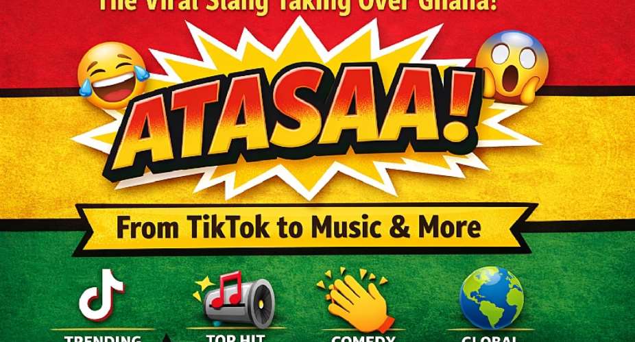 Atasaa! The Viral Slang Reshaping Ghanaian Expression and Pop Culture
