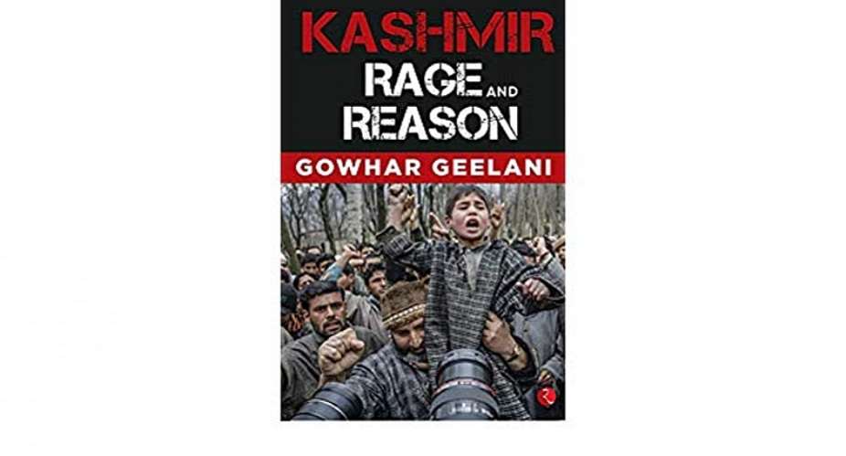 Kashmir: Rage And Reason - Gowhar Geelani - Book Review
