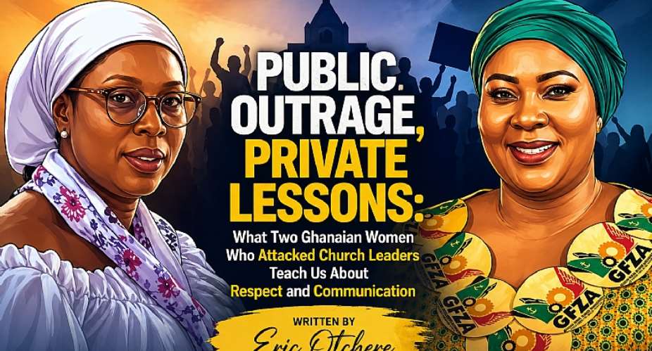 Public Outrage, Private Lessons: What Two Ghanaian Women Who Attacked Church Leaders Teach Us About Respect and Communication