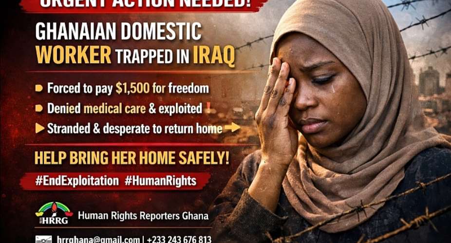 HRRG Demands Action as Ghanaian Domestic Worker Faces $15,000 Exit Demand in Iraq