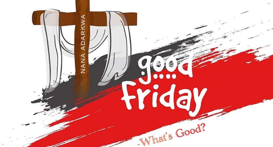 Good Friday: Whats Good?