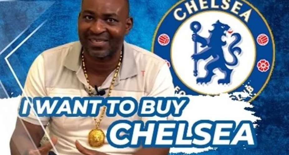 Im worth 10 billion dollars but I will not buy Chelsea anymore — Chairman Wontumi makes U-turn